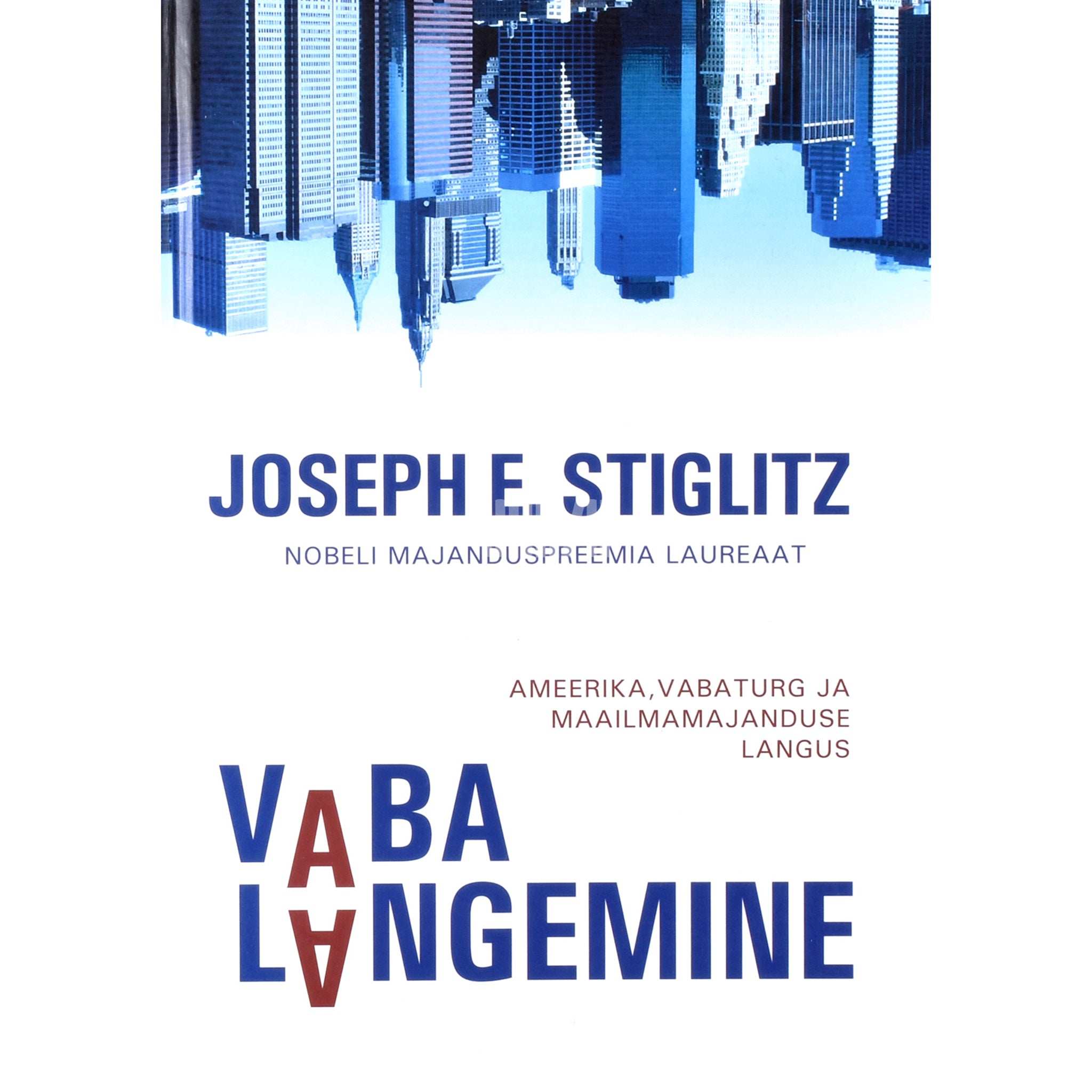 Joseph Eugene Stiglitz Vaba langemine. Ameerika, vabaturg ja maailmamajanduse langus