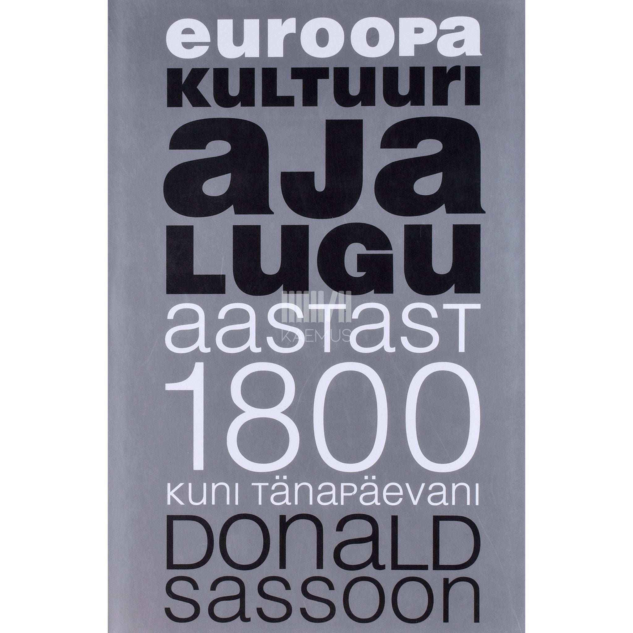 Donald Sassoon - Euroopa kultuuri ajalugu aastast 1800 kuni tänapäevani