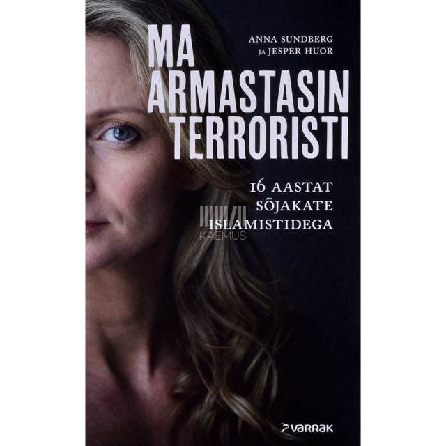 Jesper Huori, Anna Sundberg - Ma armastasin terroristi. 16 aastat sõjakate islamistidega