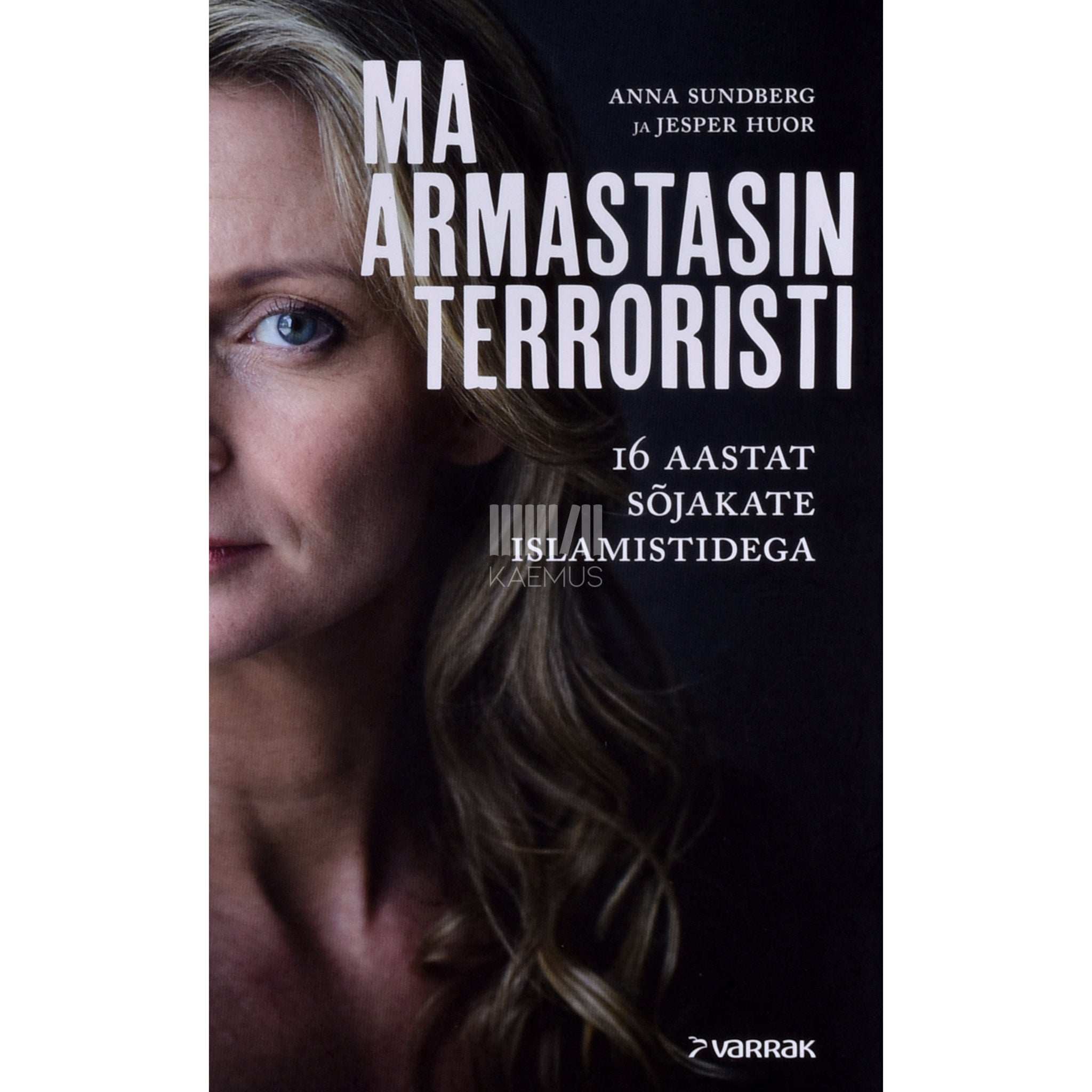 Jesper Huori, Anna Sundberg Ma armastasin terroristi. 16 aastat sõjakate islamistidega