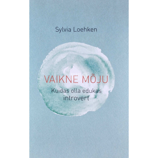 Sylvia Löhken - Vaikne mõju. Kuidas olla edukas introvert