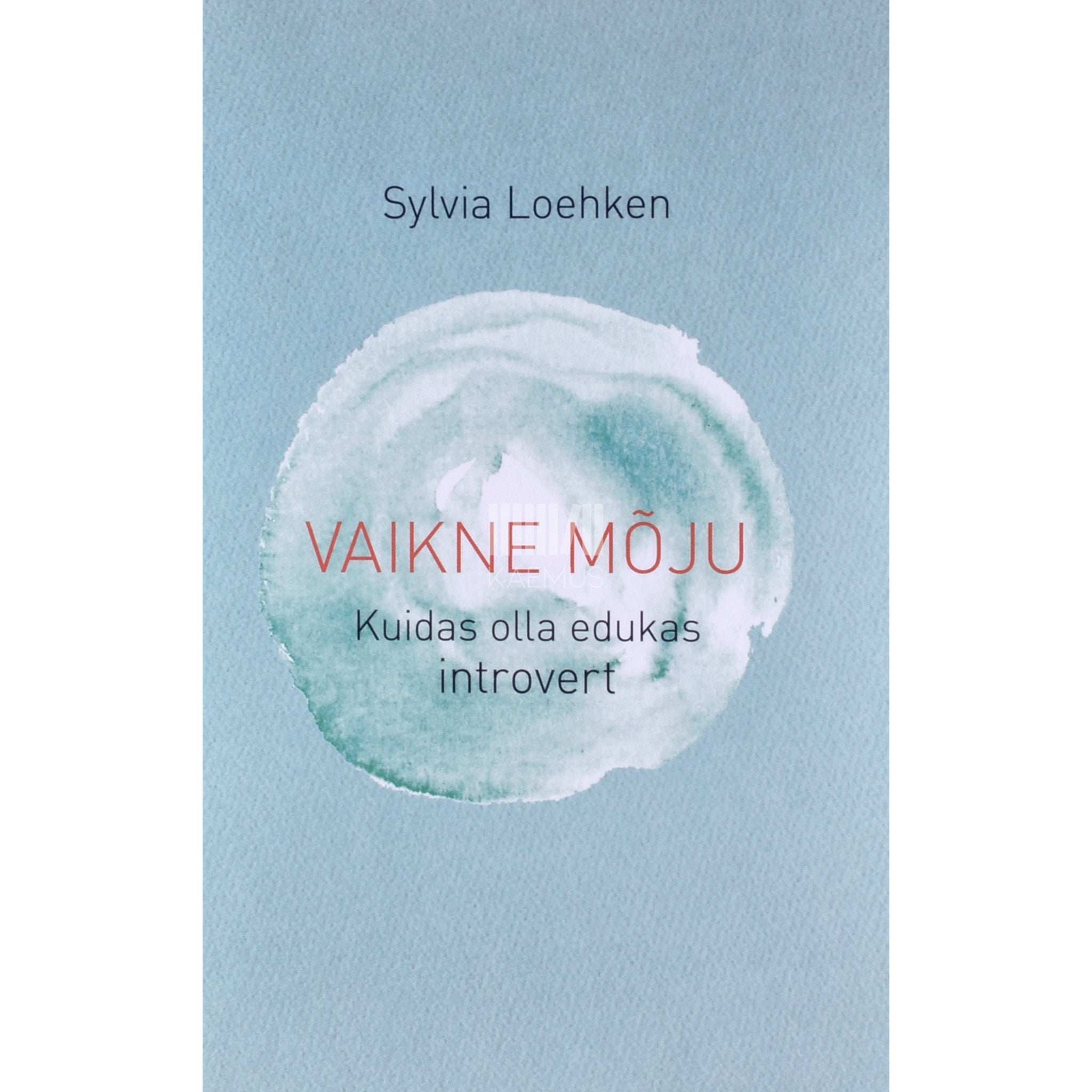 Sylvia Löhken Vaikne mõju. Kuidas olla edukas introvert
