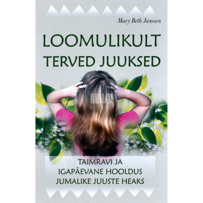 Mary Beth Janssen - Loomulikult terved juuksed. Taimravi ja igapäevane hooldus jumalike juuste heaks