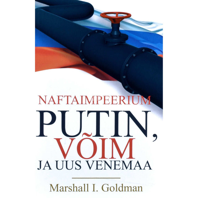 Marshall I. Goldman - Naftaimpeerium. Putin, võim ja uus Venemaa