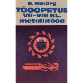 Elmar Meiorg Tööõpetus VII-VIII klassile. Metallitööd