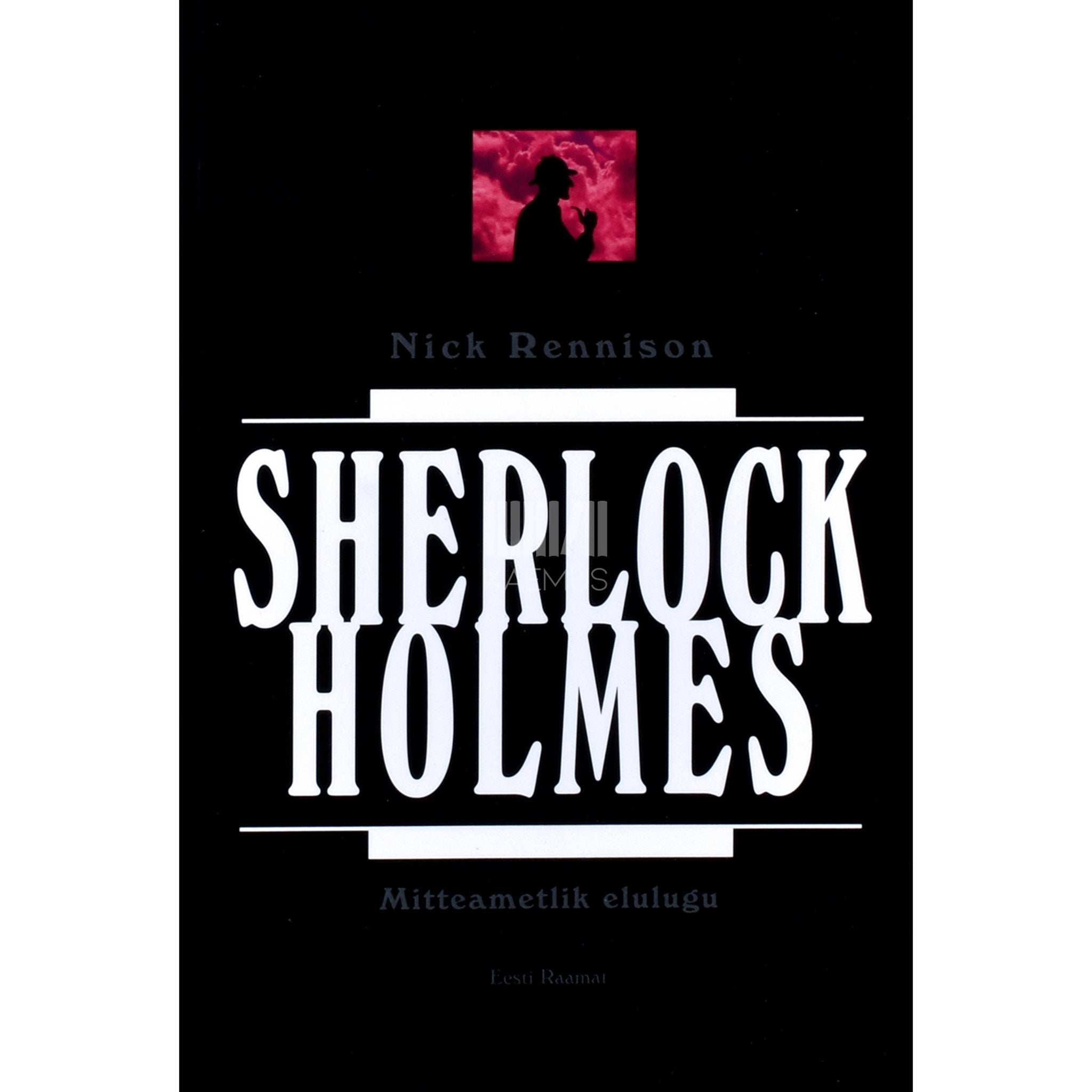 Nick Rennison - Sherlock Holmes. Mitteametlik elulugu