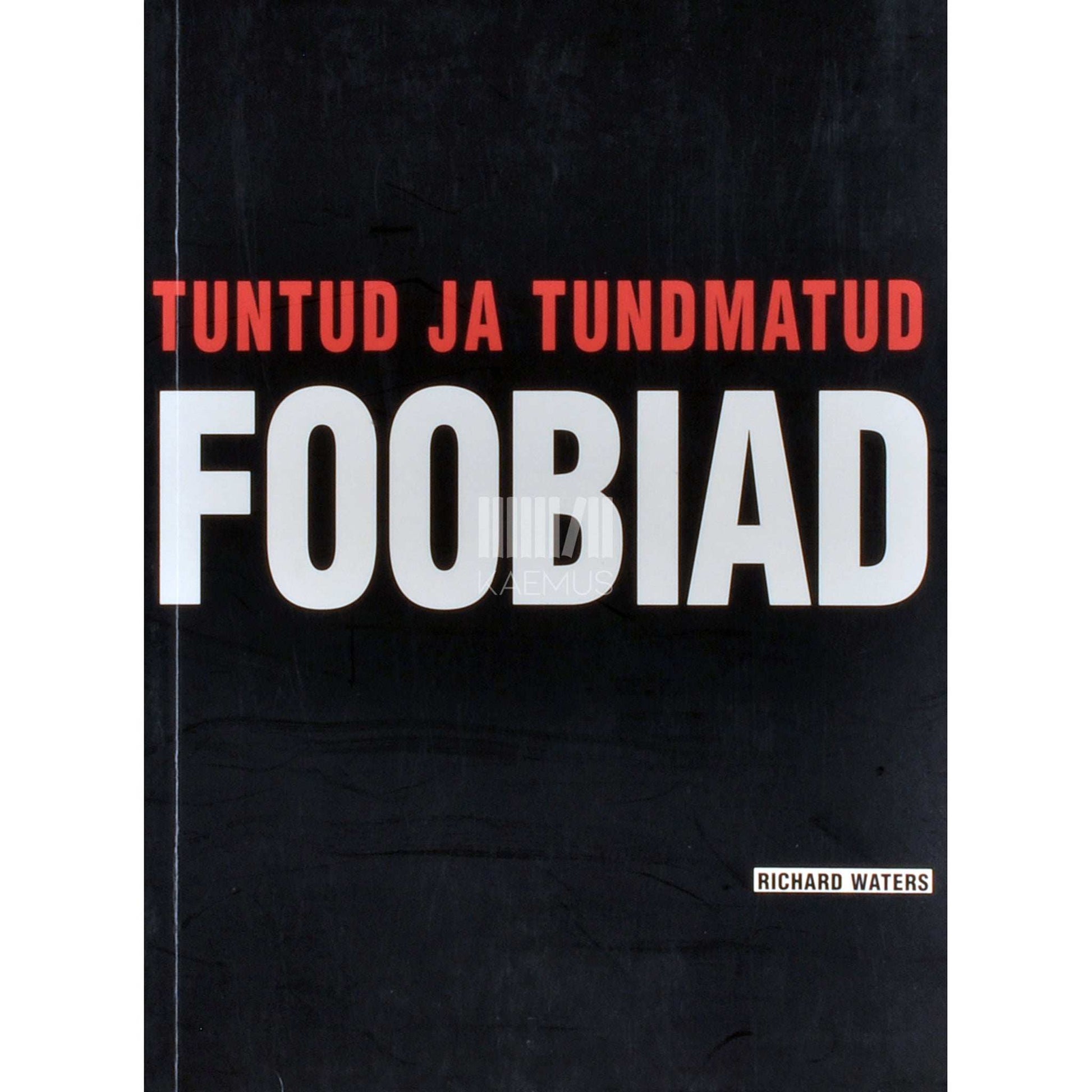 Richard Waters - Tuntud ja tundmatud foobiad