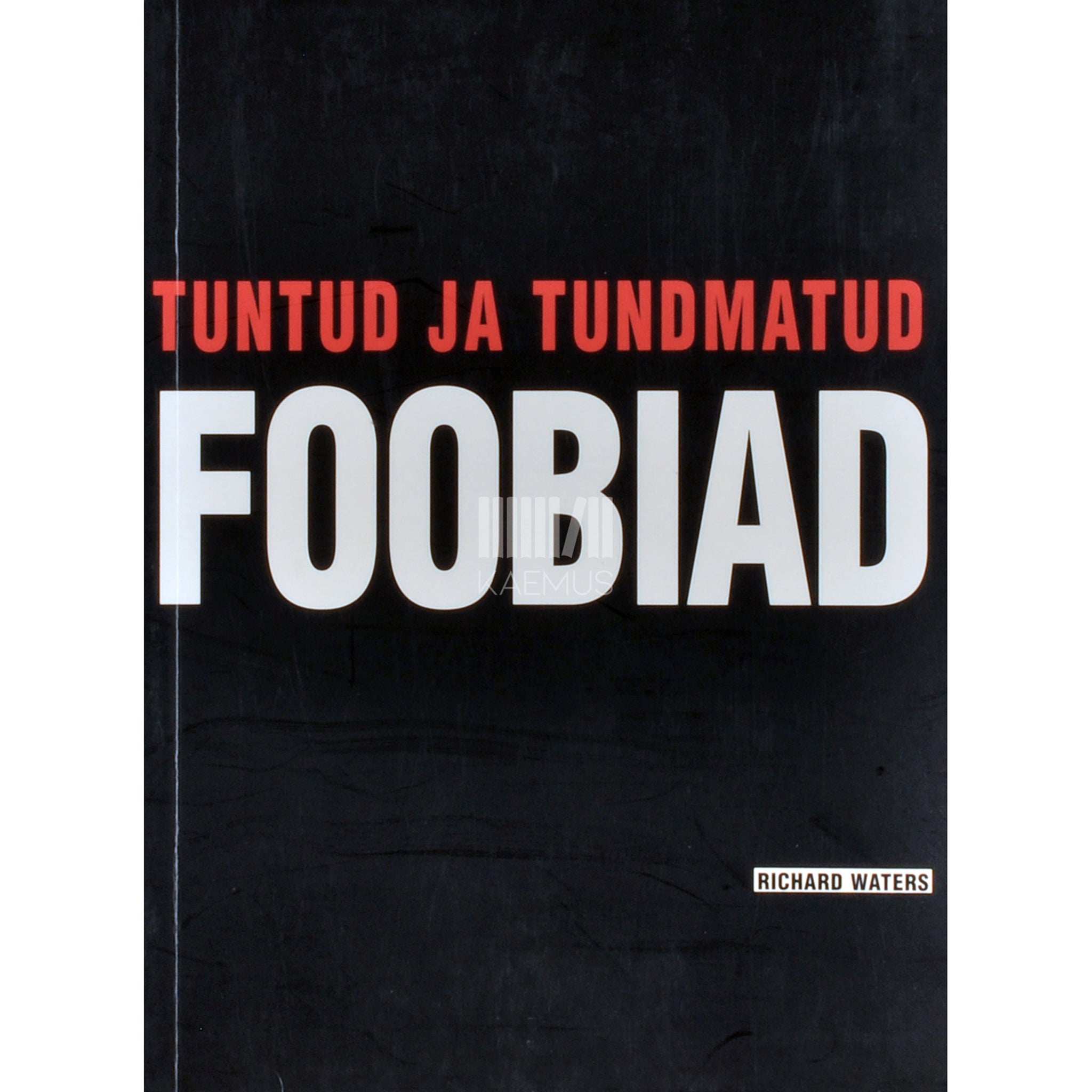 Richard Waters Tuntud ja tundmatud foobiad
