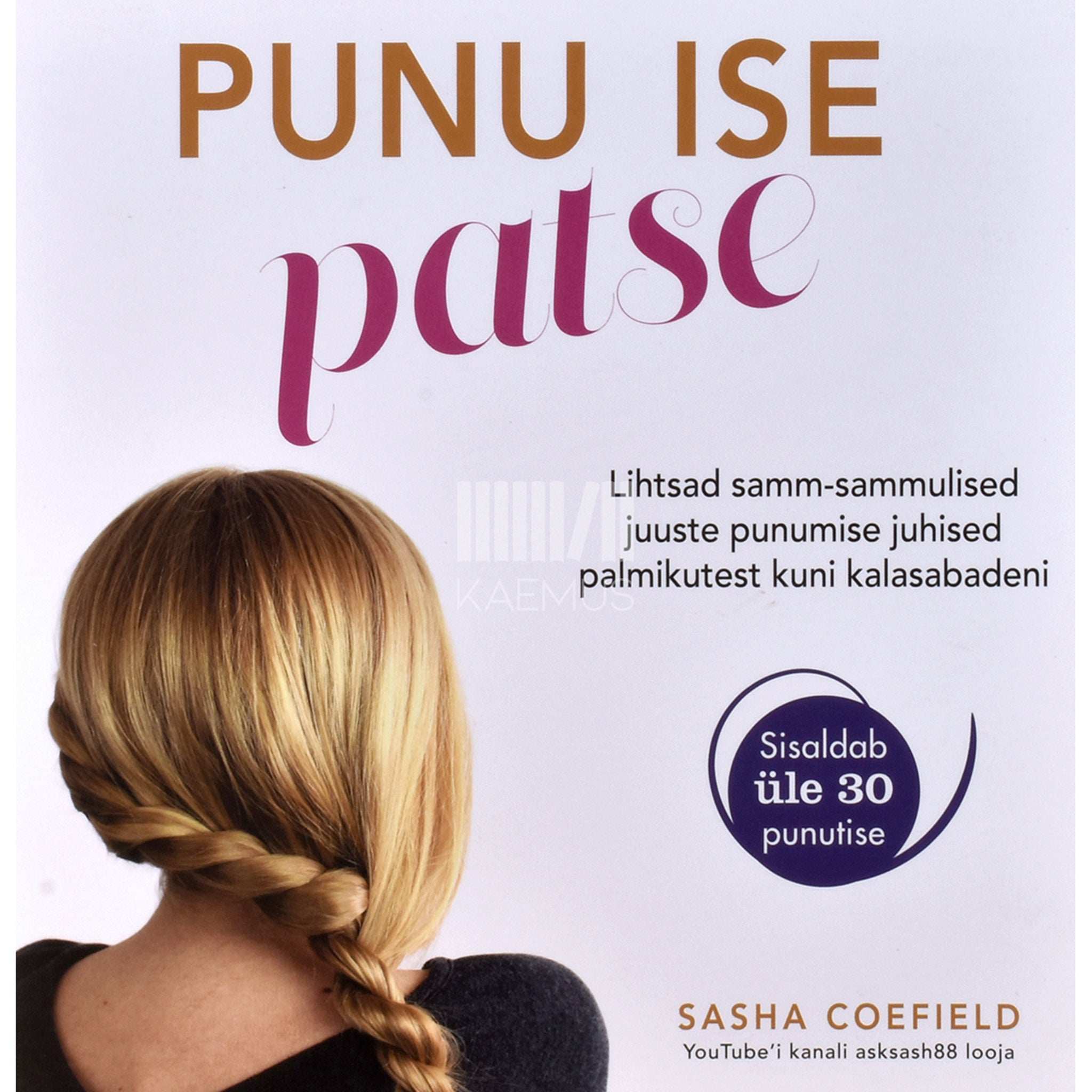 Sasha Coefield Punu ise patse. Lihtsad samm-sammulised juuste punumise…