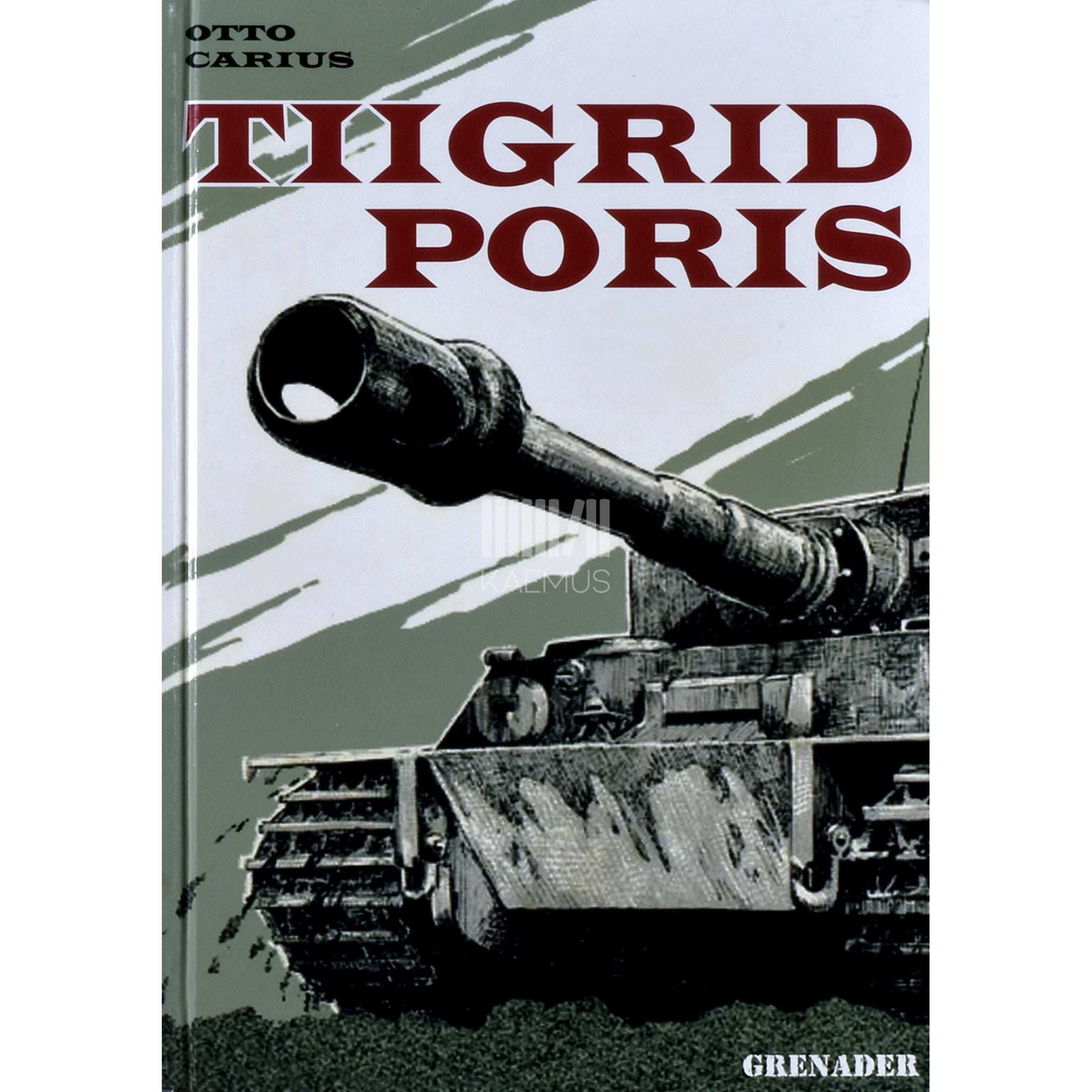 Otto Carius Tiigrid poris. Tankikomandöri mälestused