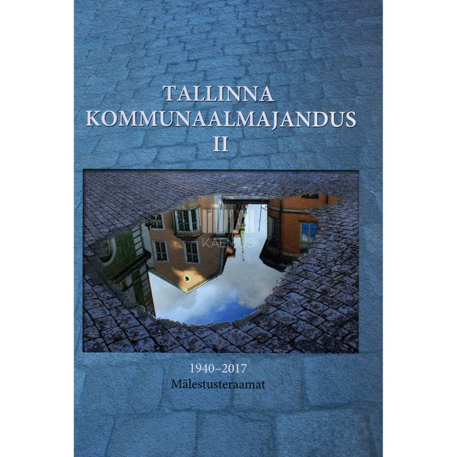 ... - Tallinna kommunaalmajandus 2. osa. Mälestusteraamat. 1940-2017