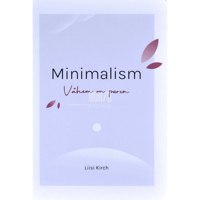 Liisi Kirch - Minimalism. Vähem on parem