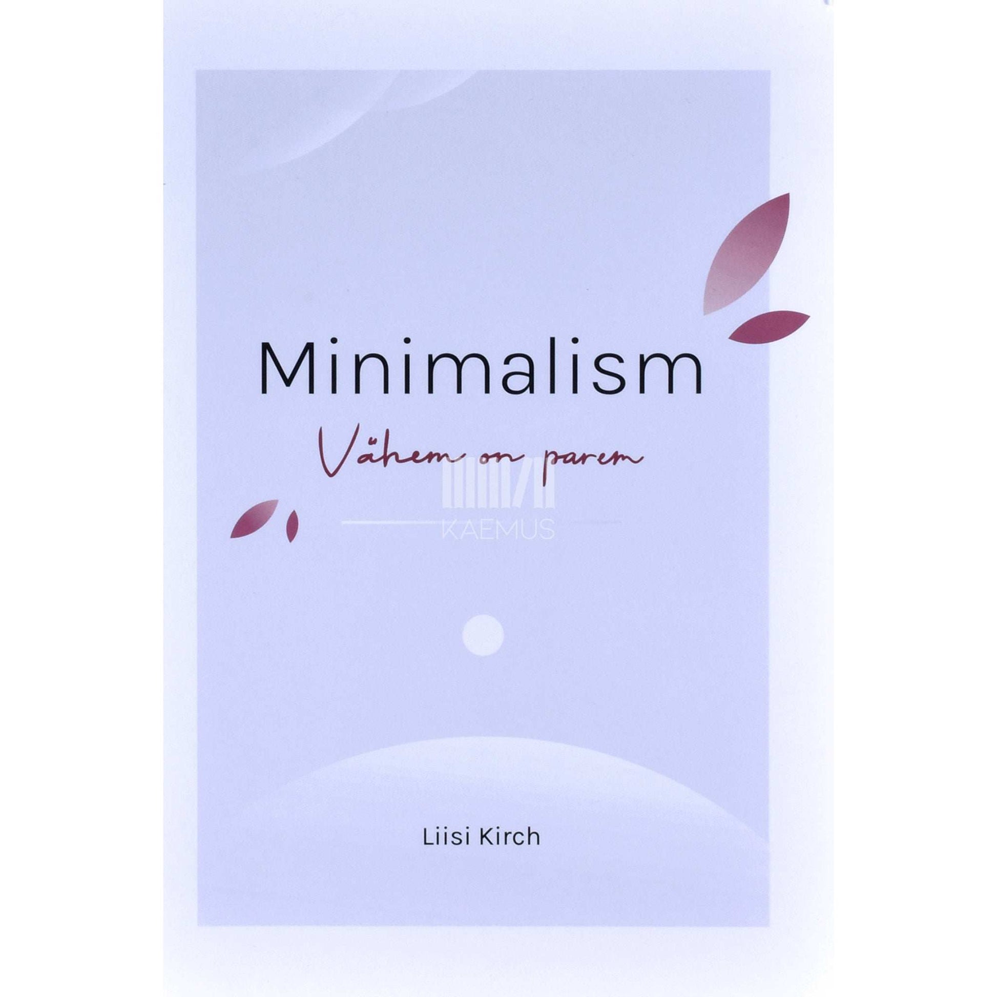 Liisi Kirch - Minimalism. Vähem on parem