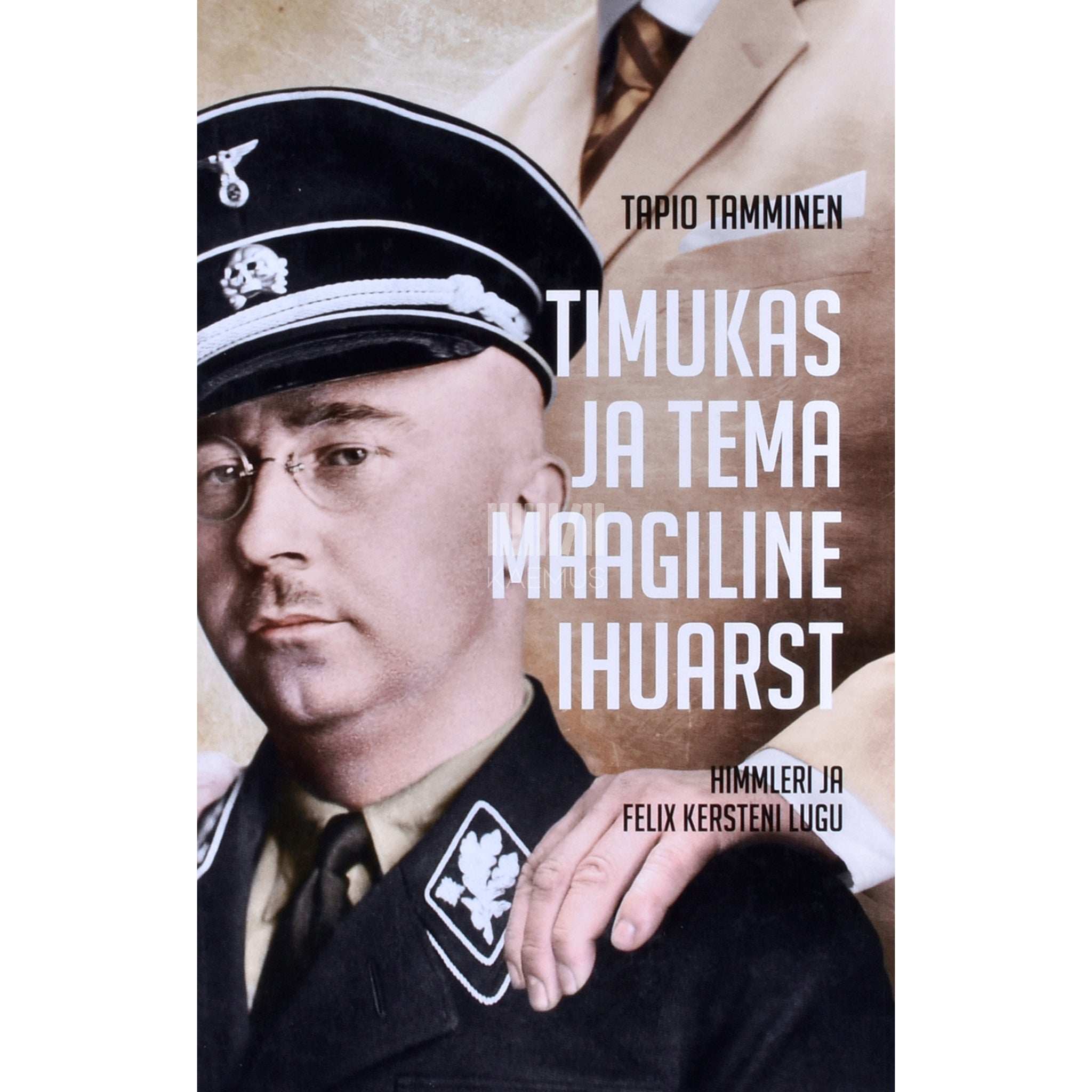 Tapio Tamminen - Timukas ja tema maagiline ihuarst. Himmleri ja Felix Kersteni lugu