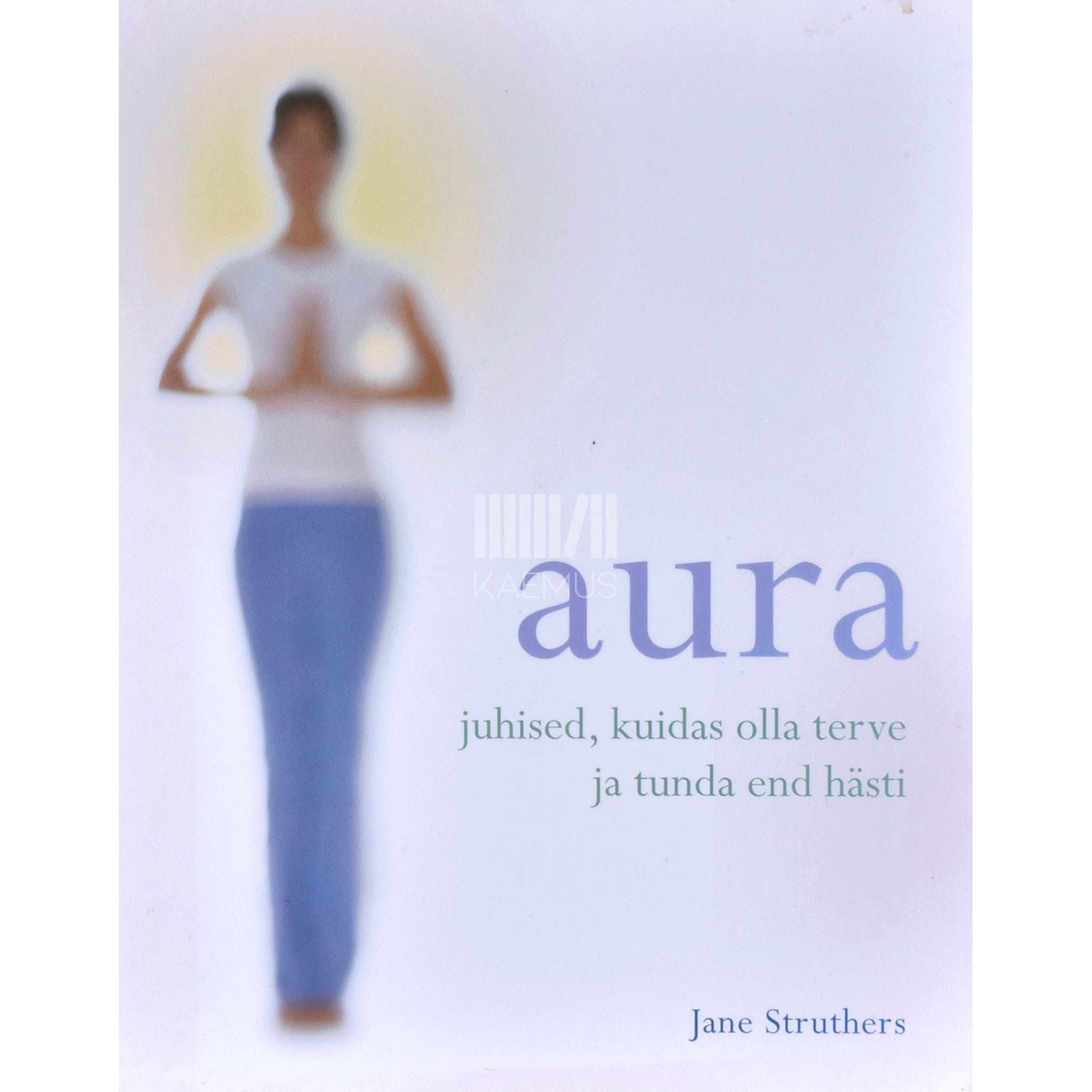 Jane Struthers Aura. Juhised, kuidas olla terve ja tunda end hästi