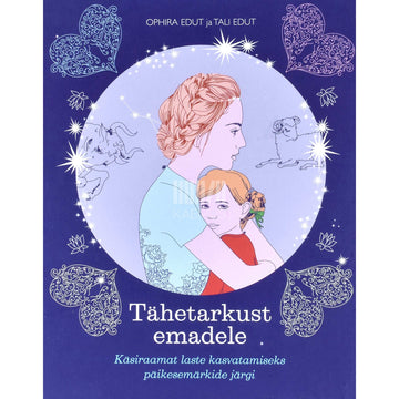 Ophira Edut, Tali Edut - Tähetarkust emadele. Käsiraamat laste kasvatamiseks …