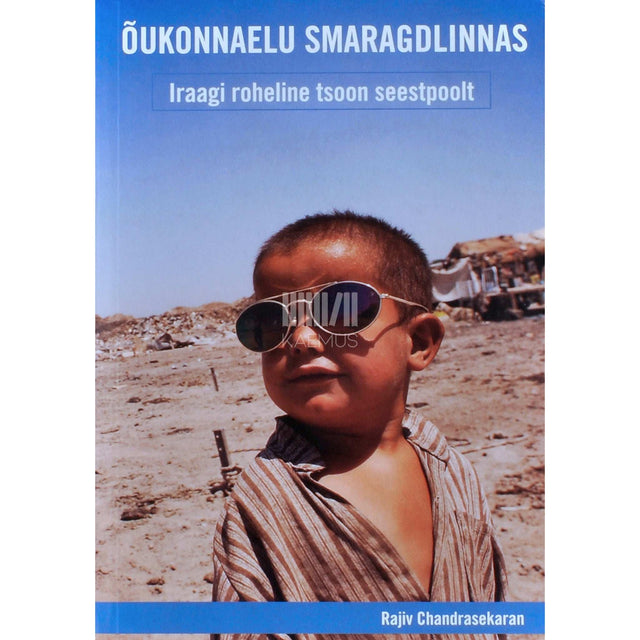 Rajiv Chandrasekaran - Õukonnaelu Smaragdlinnas. Iraagi roheline tsoon seestpoolt