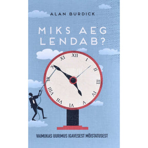 Alan Burdick Miks aeg lendab?. Vaimukas uurimus igavesest mõistatusest