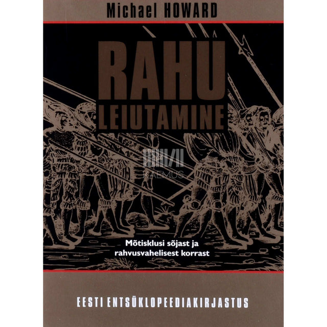 Michael Howard - Rahu leiutamine. Mõtisklusi sõjast ja rahvusvahelisest korrast