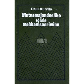 Paul Kurvits Metsamajanduslike tööde mehhaniseerimine