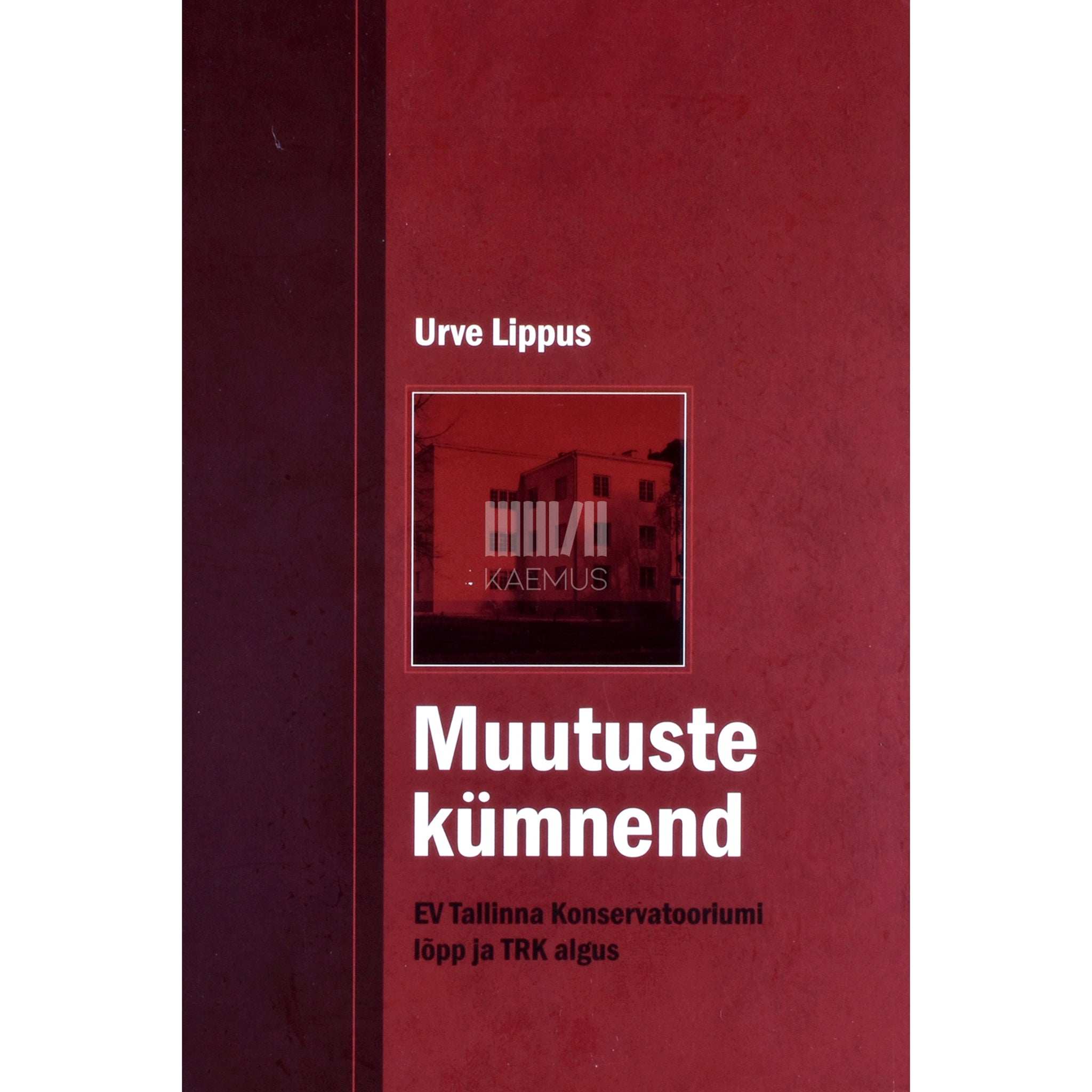 Urve Lippus Muutuste kümnend. EV Tallinna Konservatooriumi lõpp ja TRK algus