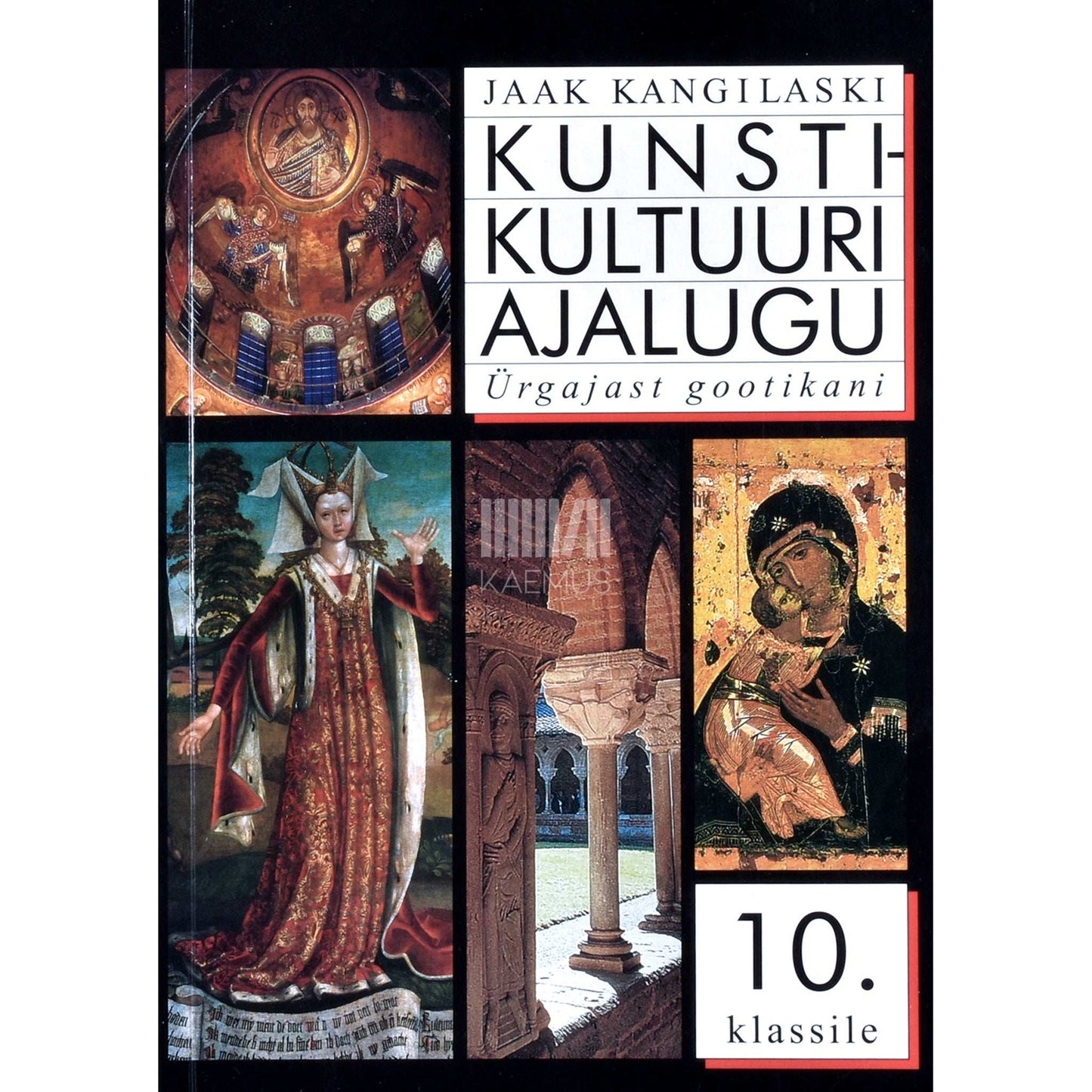Jaak Kangilaski - Kunstikultuuri ajalugu 10. klassile. Ürgajast gootikani