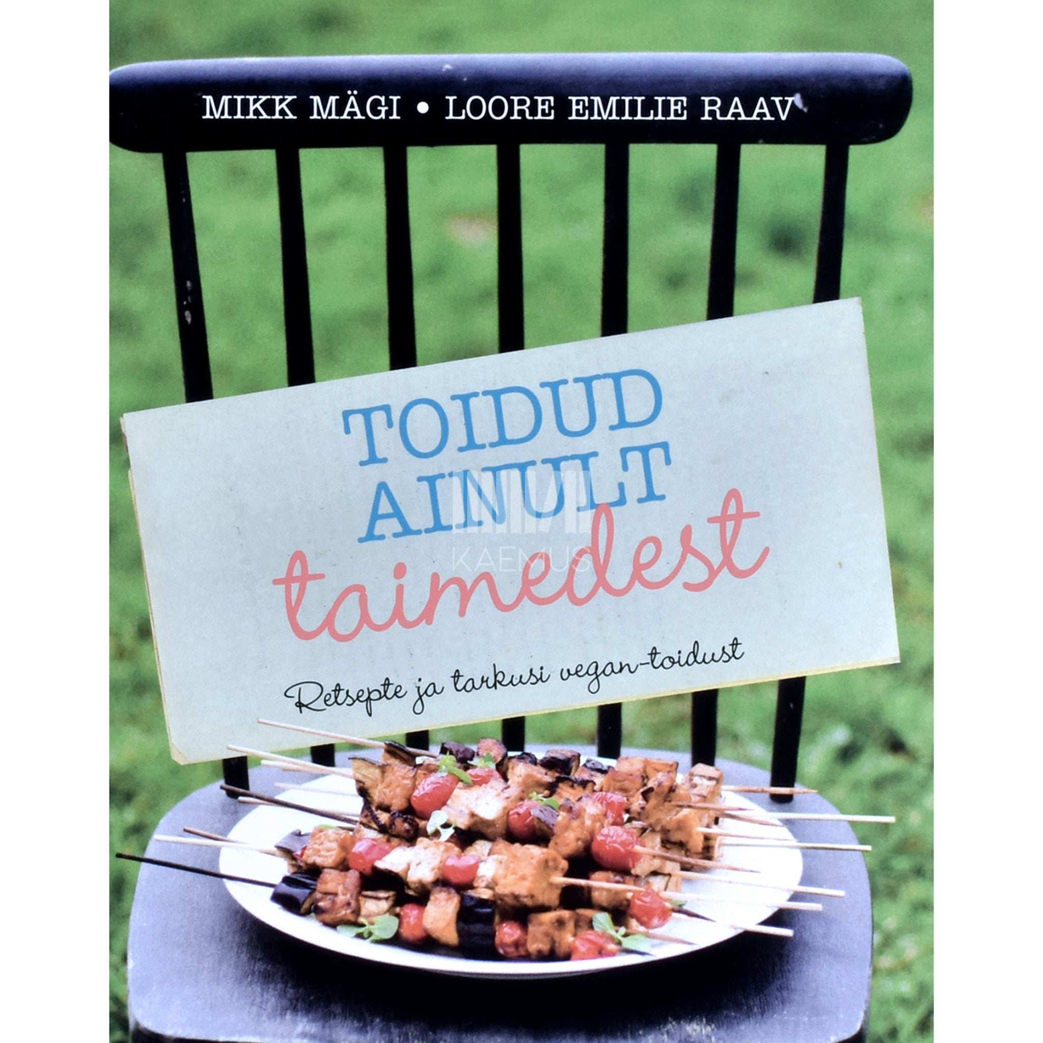 Mikk Mägi, Loore Emilie Raav Toidud ainult taimedest. Retsepte ja tarkusi vegan-toidust