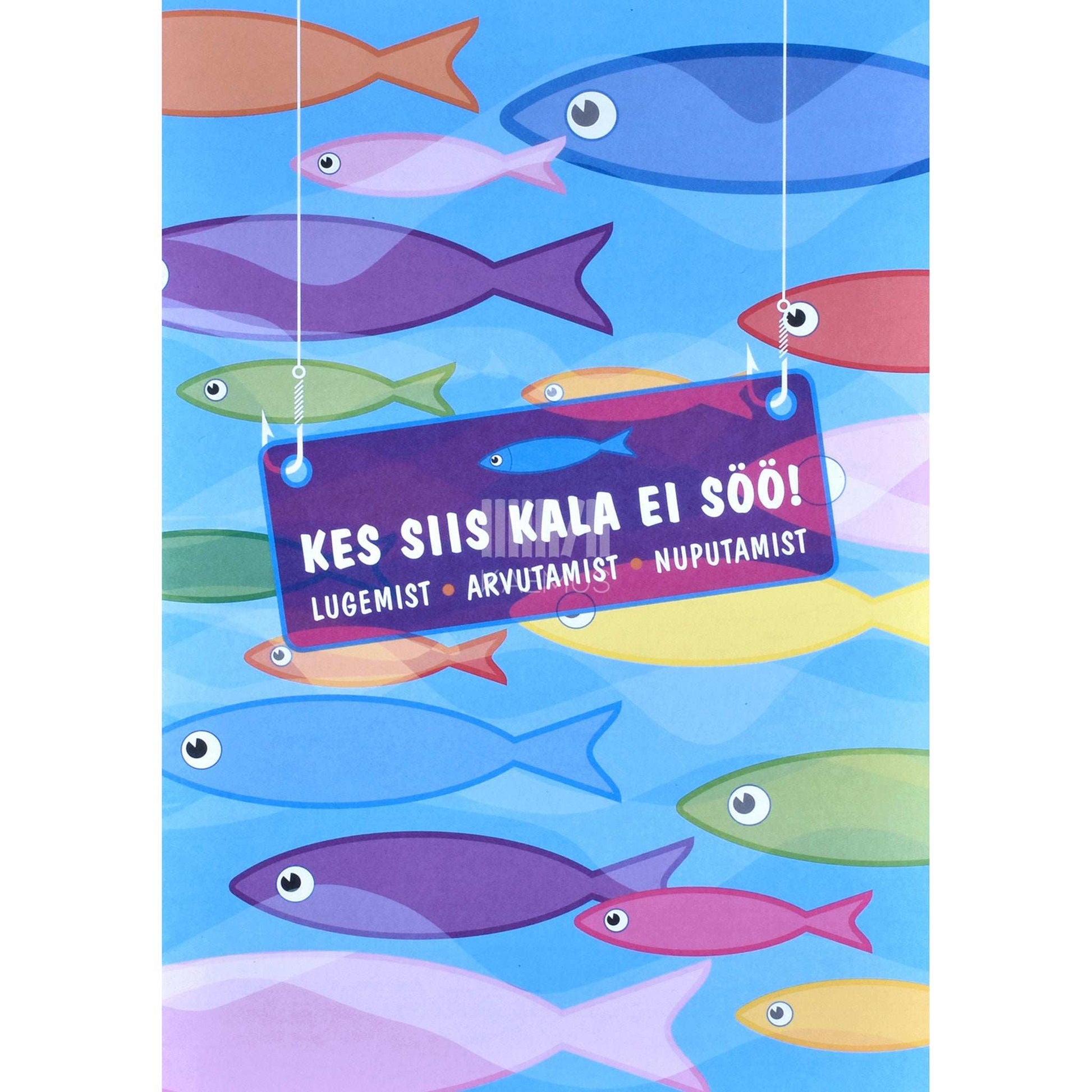 ... - Kes siis kala ei söö. Lugemist, arvutamist, nuputamist