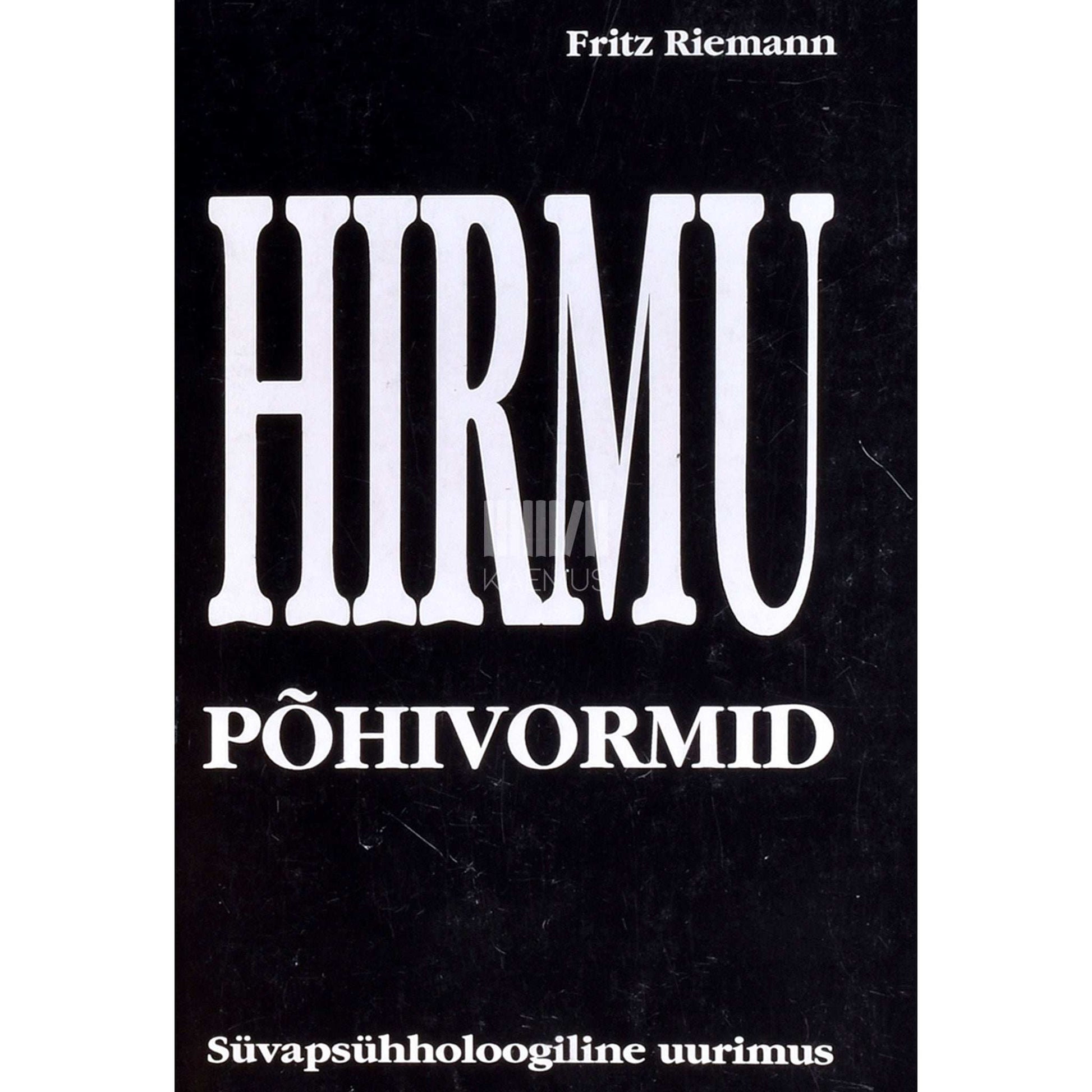 Fritz Riemann - Hirmu põhivormid. Süvapsühholoogiline uurimus