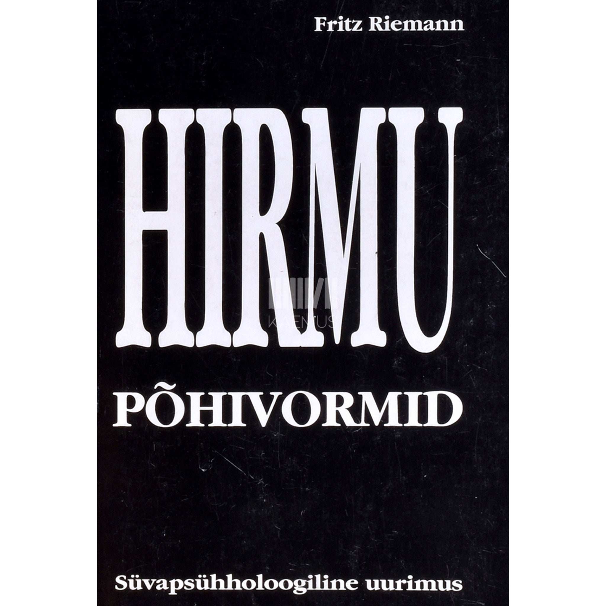 Fritz Riemann Hirmu põhivormid. Süvapsühholoogiline uurimus