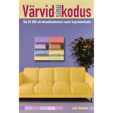 Suzy Chiazzari - Värvid sinu kodus. Üle 65 000 värvikombinatsiooni ruumi kujundamiseks