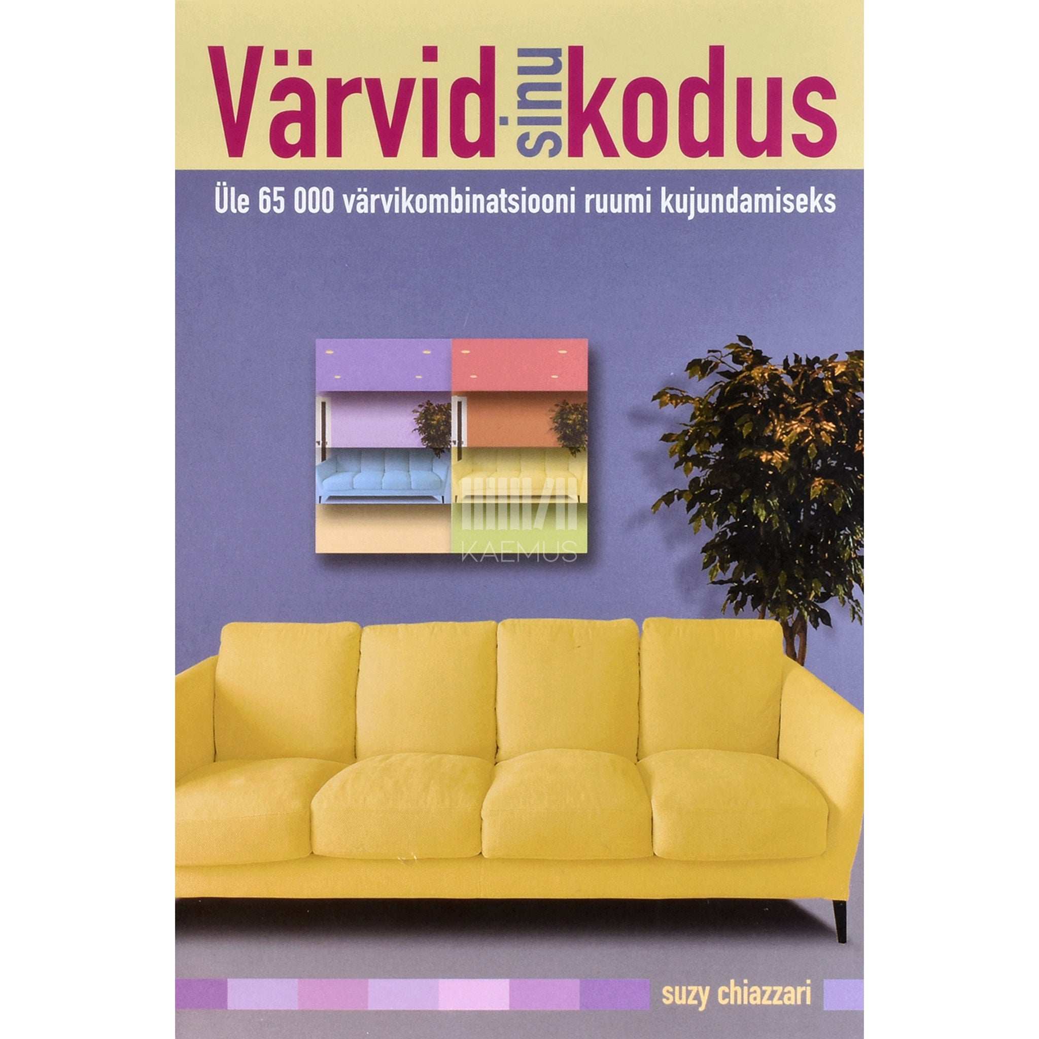 Suzy Chiazzari Värvid sinu kodus. Üle 65 000 värvikombinatsiooni ruumi kujundamiseks