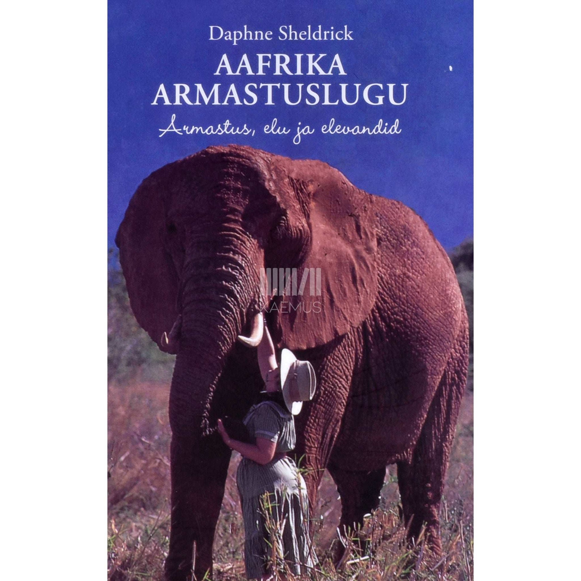 Daphne Sheldrick - Aafrika armastuslugu. Armastus, elu ja elevandid