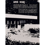 Arvo Veski - Suvemajade ehitamine