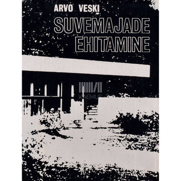 Arvo Veski - Suvemajade ehitamine