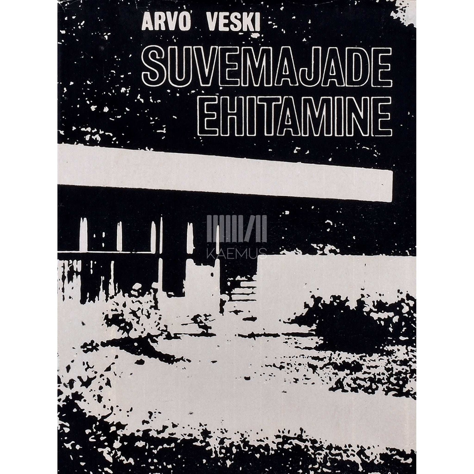 Arvo Veski - Suvemajade ehitamine