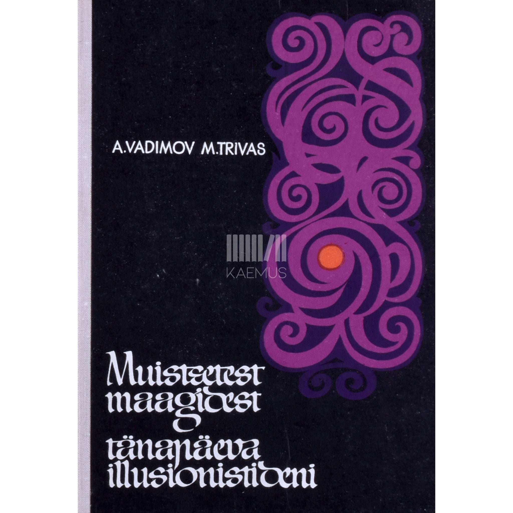 Mark Trivas, Aleksandr Vadimov Muistsetest maagidest tänapäeva illusionistideni