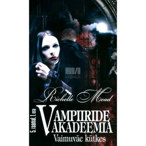 Richelle Mead Vampiiride akadeemia 5. osa. Vaimuväe kütkes. I osa