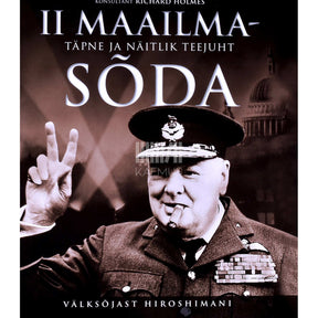 Richard Holmes II maailmasõda. Täpne ja näitlik teejuht välksõjast Hiroshimani