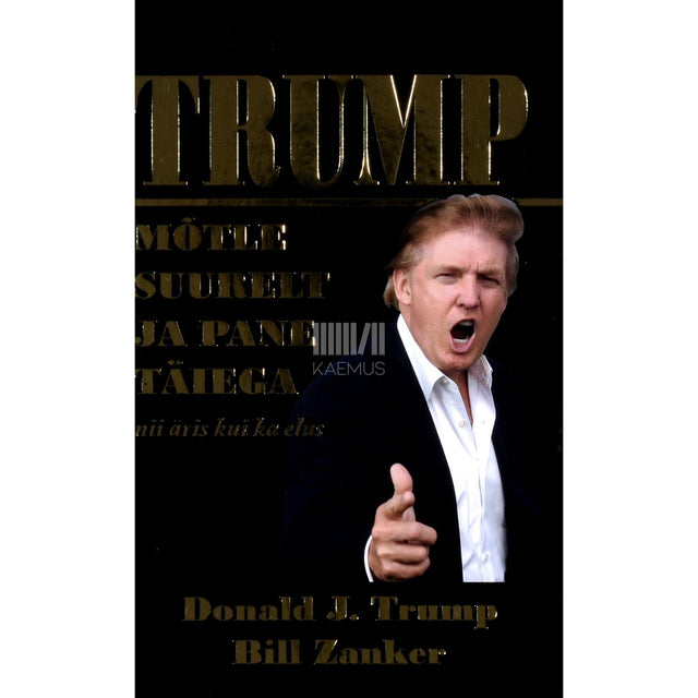 Donald J. Trump, Bill Zanker - Mõtle suurelt ja pane täiega nii äris kui ka elus