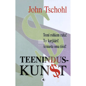 John Tschohl Teeninduskunst. Teeni rohkem raha! Tee karjääri! Armasta oma tööd!