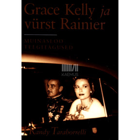 J. Randy Taraborrelli Grace Kelly ja vürst Rainier. Muinasloo telgitagused