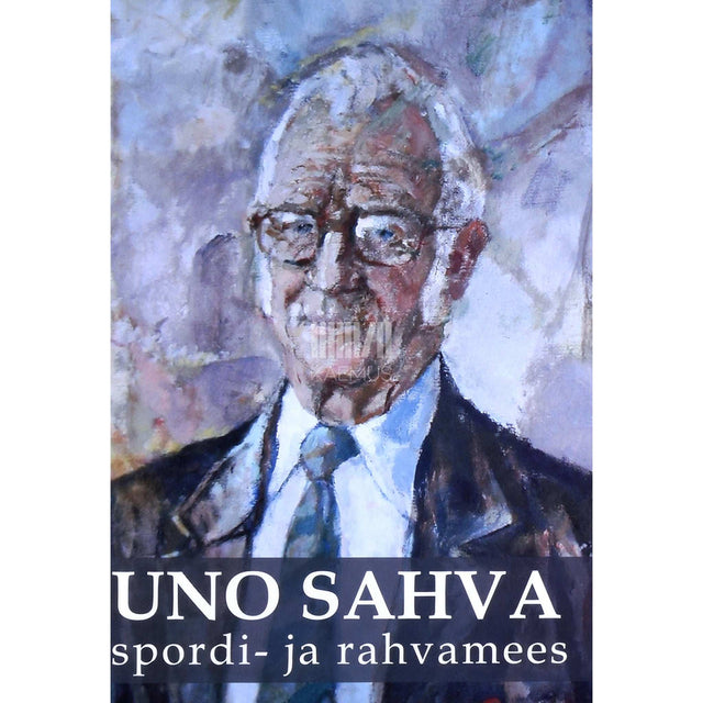... - Uno Sahva. Spordi- ja rahvamees