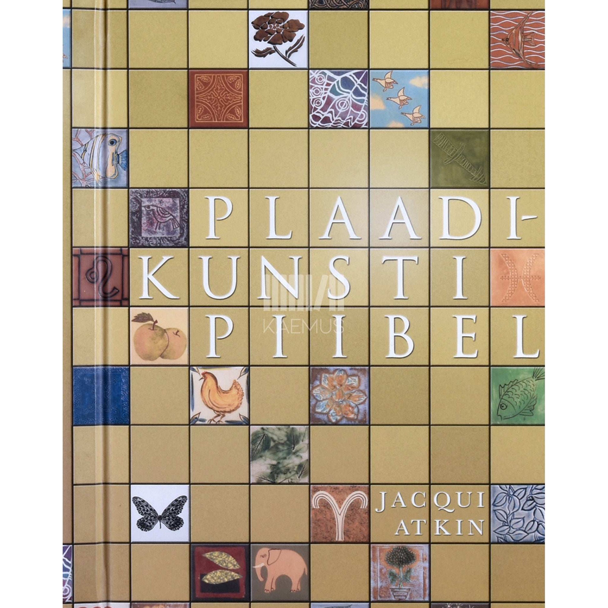 Jacqui Atkin - Plaadikunsti piibel. 200 dekoratiivset kujundust koos täpsete juhiste ja diagrammidega
