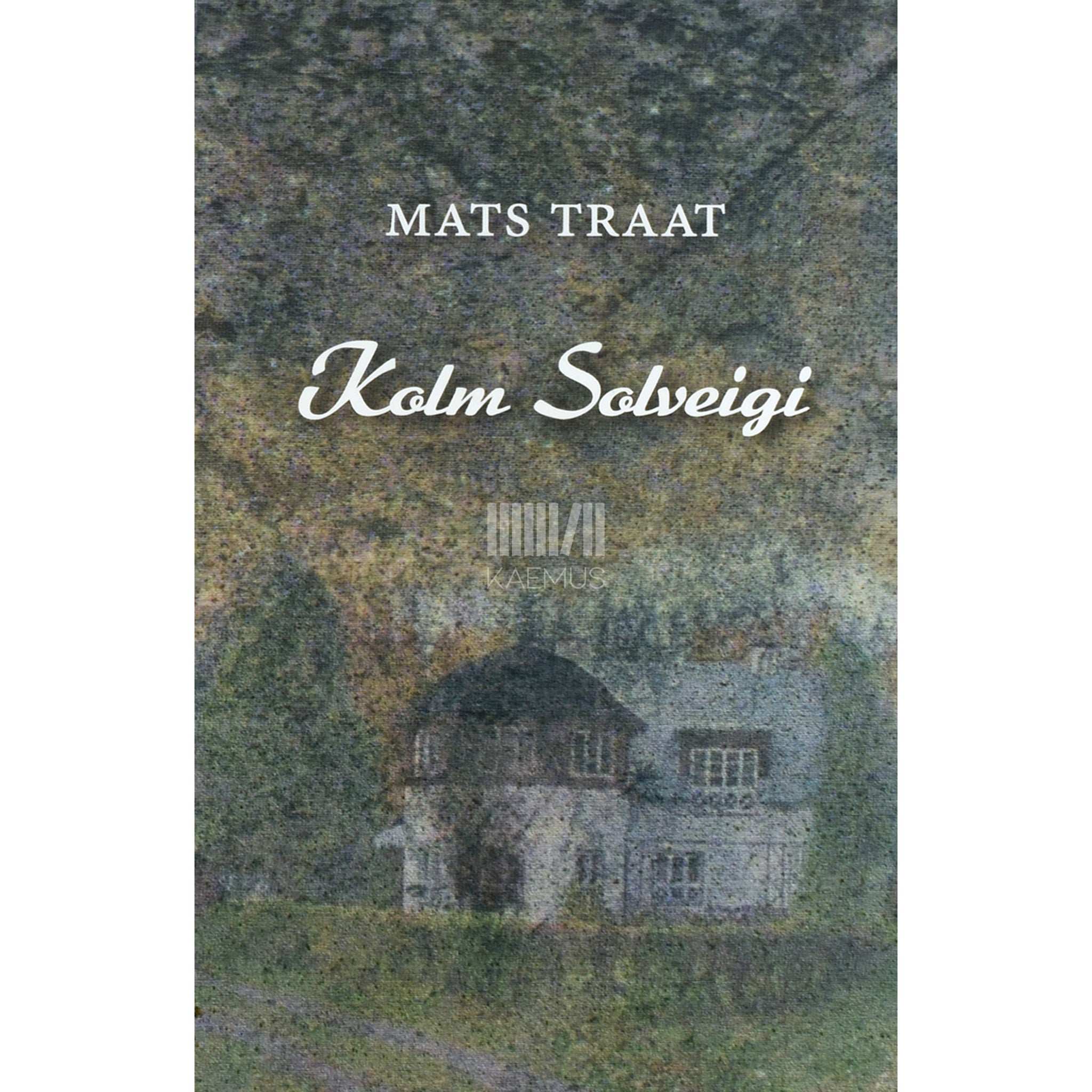 Mats Traat Kolm Solveigi. Lühiromaane ja novelle