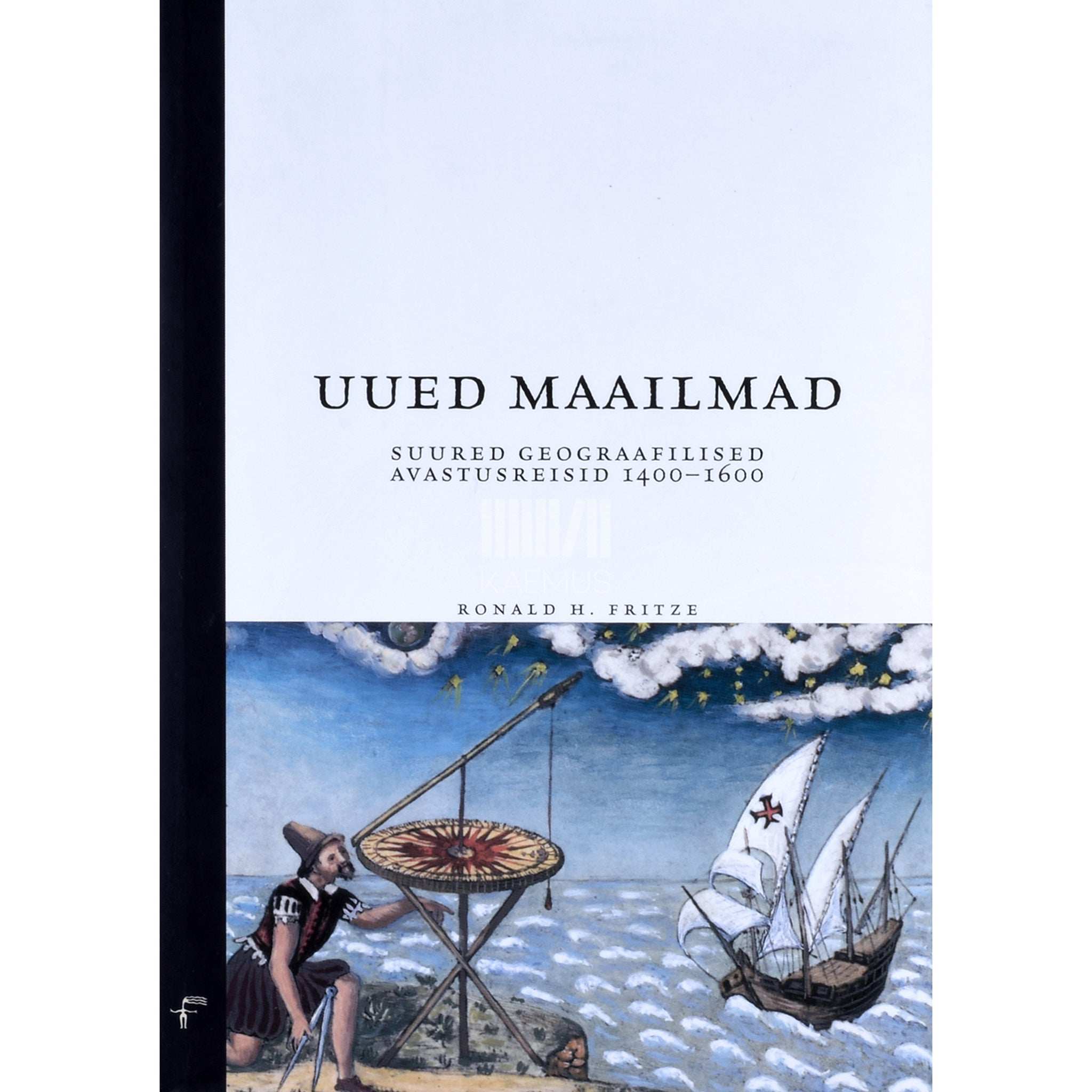 Ronald H. Fritze - Uued maailmad. Suured geograafilised avastusreisid 1400-1600