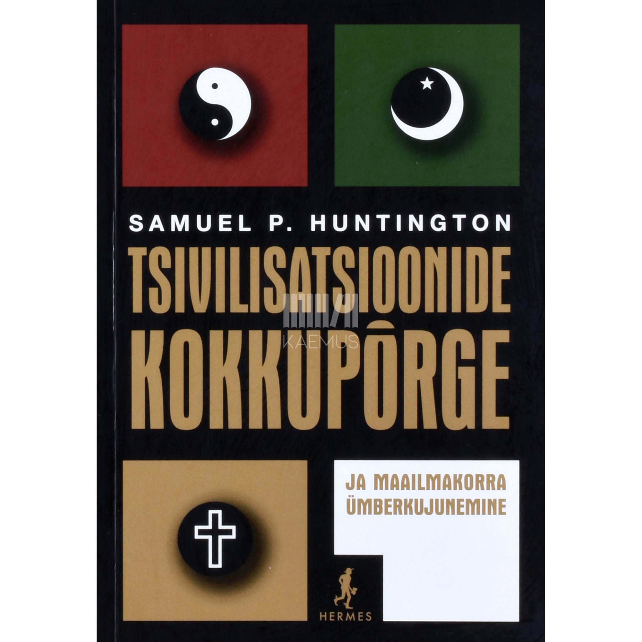 Samuel P. Huntington - Tsivilisatsioonide kokkupõrge ja maailmakorra ümberkujunemine