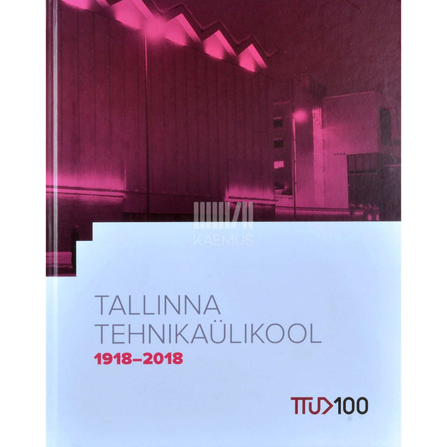 ... - Tallinna Tehnikaülikool 1918-2018