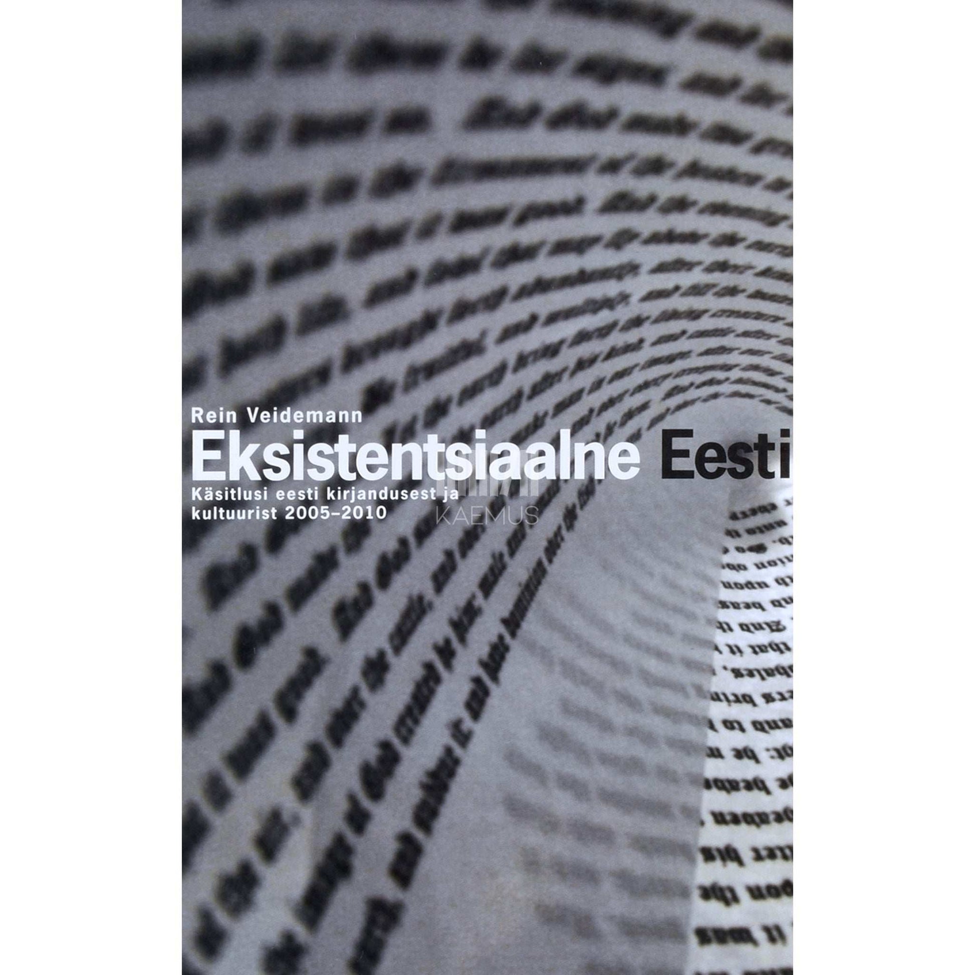 Rein Veidemann - Eksistentsiaalne Eesti. Käsitlusi eesti kirjandusest ja kultuurist 2005-2010
