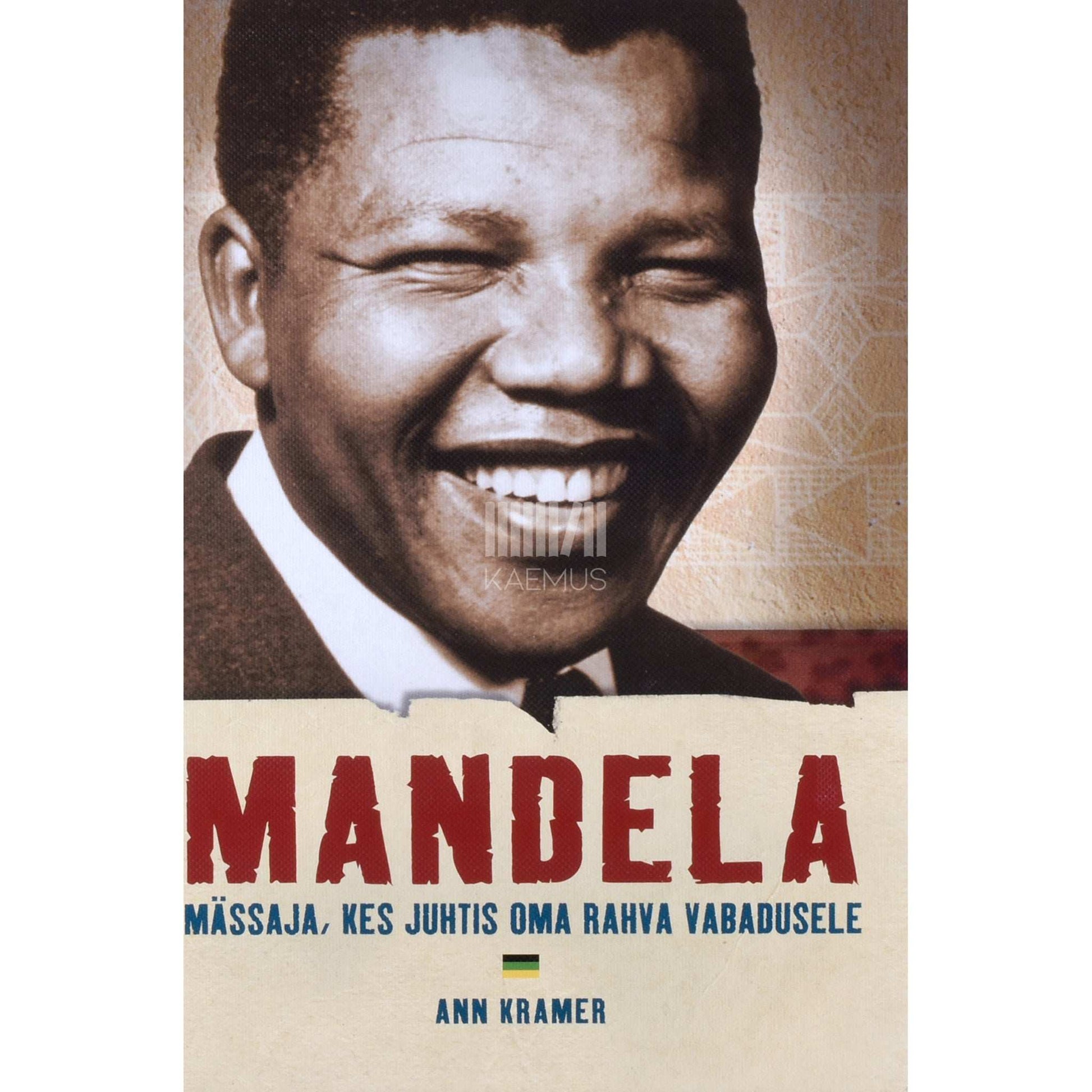 Ann Kramer - Mandela. Mässaja, kes juhtis oma rahva vabadusele